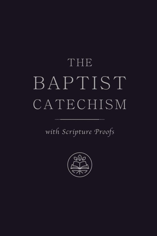 The Baptist Catechism: with Scripture Proofs