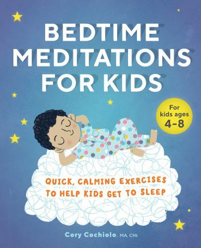 Bedtime Meditations for Kids : Quick, Calming Exercises to Help Kids Get to ...