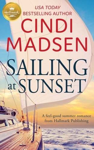 Sailing at Sunset: A Feel-Good Romance from Hallmark Publishing by Cindi Madsen