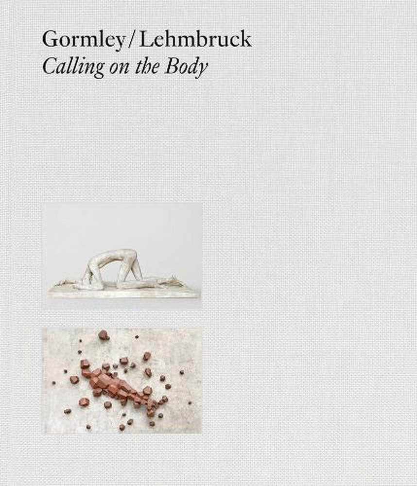 Gormley / Lehmbruck (Bilingual editon): Calling on the Body by Ronja Friedrichs