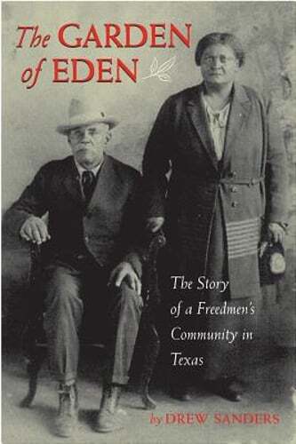 Garden of Eden: The Story of a Freedmen's Community in Texas by Drew Sanders