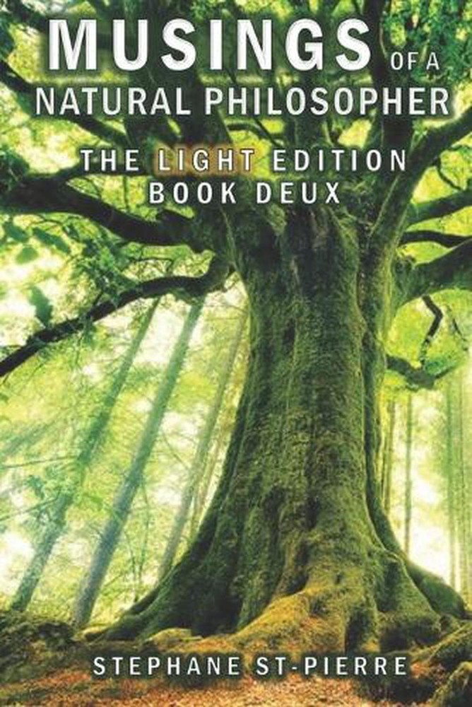 Musings of a Natural Philosopher - The Light Edition - Book Deux by Stephane St-