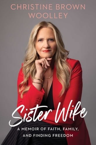 Sister Wife: A Memoir of Faith, Family, and Finding Freedom by Brown Woolley