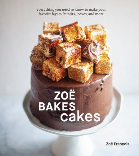 Zoë Bakes Cakes : Everything You Need to Know to Make Your Favorite Layers,...
