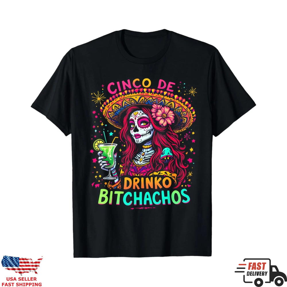 Funny Cinco De Mayo Shirt Drinko Bitchachos Fiesta Skull Party Tee