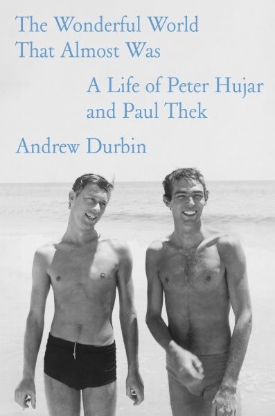 Wonderful World That Almost Was : A Life of Peter Hujar and Paul Thek, Hardco...
