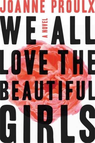 We All Love the Beautiful Girls by Proulx, Joanne, Good Book