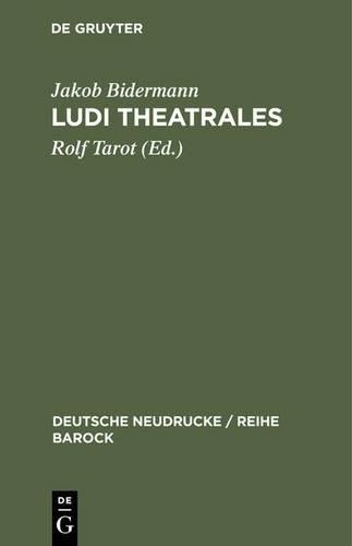 Jakob Bidermann Ludi theatrales (Hardback) Deutsche Neudrucke / Reihe Barock