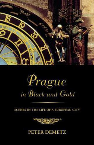 Prague in Black and Gold : Scenes from the Life of a European City, Paperback...