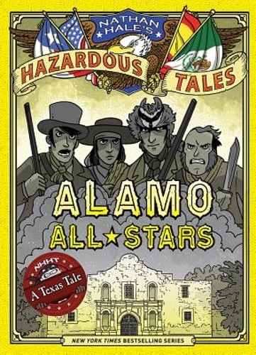Alamo All-Stars: Bigger & Badder Edition (Nathan Hale's Hazardous Tales #6): A