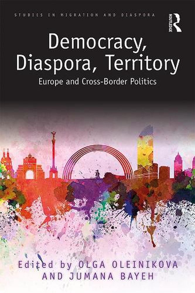 Democracy, Diaspora, Territory: Europe and Cross-Border Politics by Jumana Bayeh