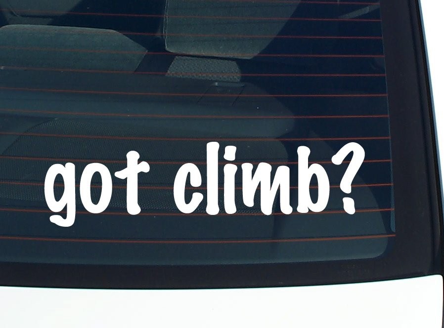 Got Climb Funny Vinyl Car Decal Bumper Sticker Window Joke