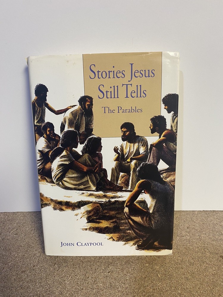 Stories Jesus Still Tells: The Parables - Hardcover By Claypool, John