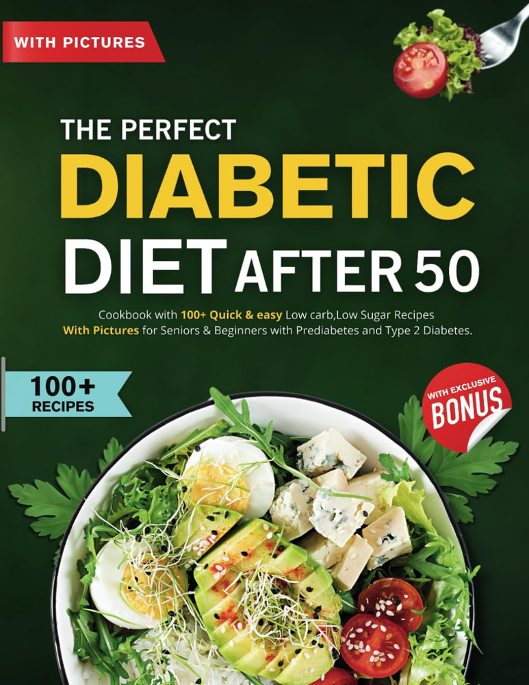 The Perfect Diabetic Diet after 50: Cookbook with 100+ Quick & Easy Low Carb,Low