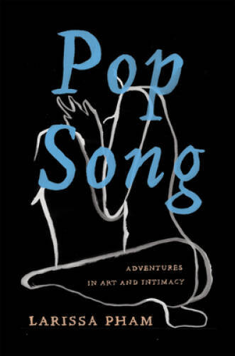 Pop Song: Adventures in Art & Intimacy - Hardcover By Pham, Larissa - VERY GOOD