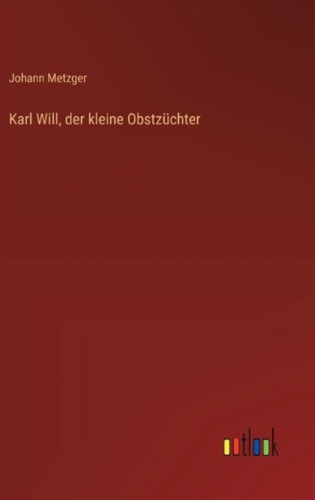 Karl Will, der kleine Obstzchter by Johann Metzger (German) Hardcover Book