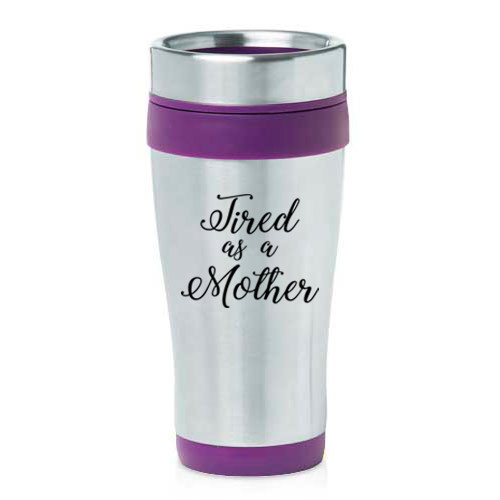 16 oz Travel Coffee Mug Tired As A Mother Mom