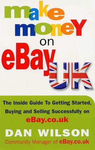 Make Money on eBay UK: The Inside Guide to Getting Started, Buyi