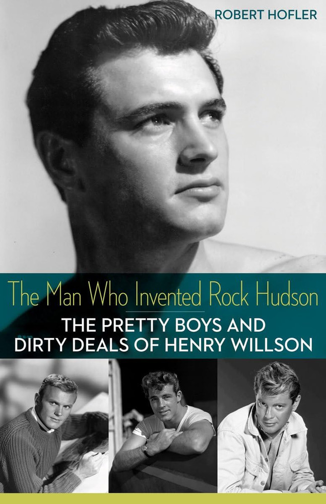 The Man Who Invented Rock Hudson: the Pretty Boys and Dirty Deals of Henry Wills