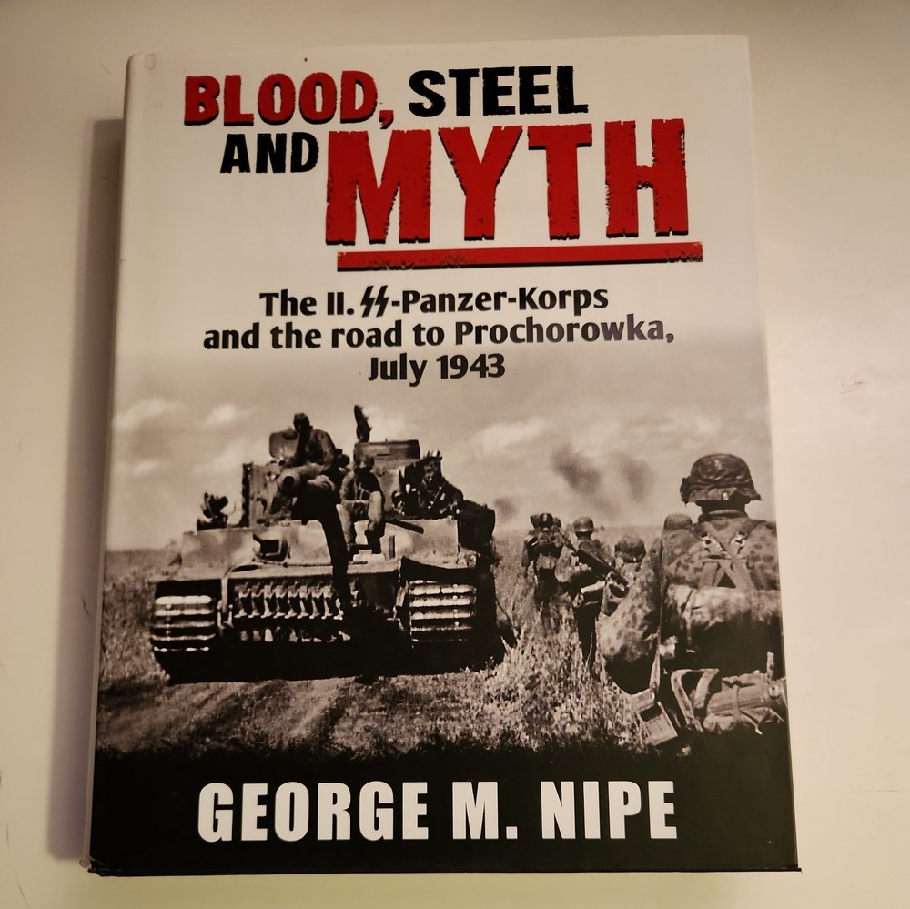 Blood, Steel and Myth: II. SS-Panzer-Korps & the Road to Prochorowka July, 1943