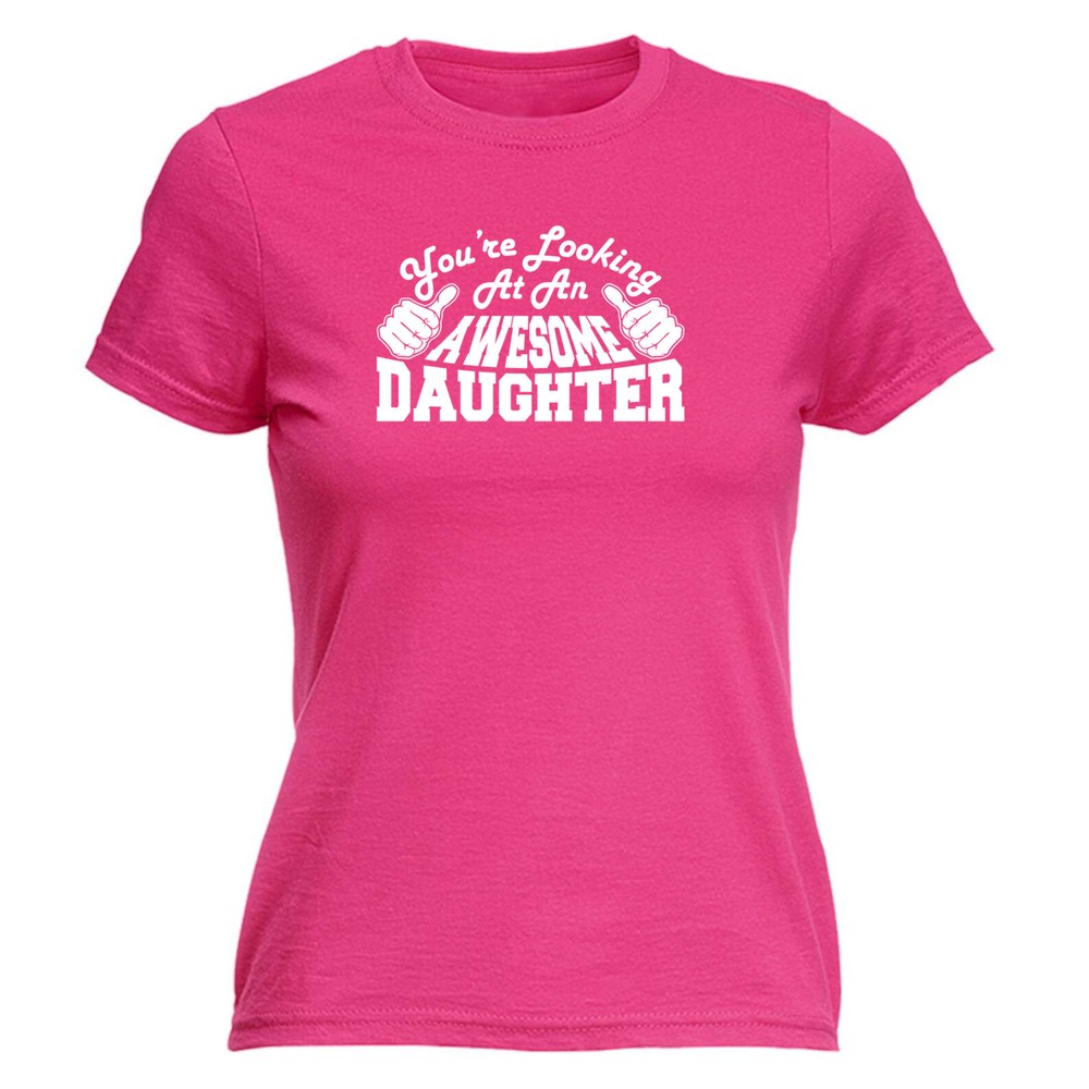 Youre Looking At An Awesome Daughter - Womens T Shirt Funny T-Shirt Gift Novelty