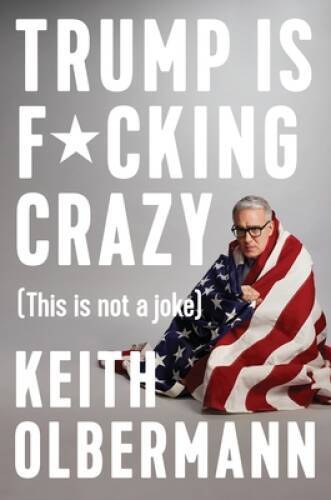 Trump is F*cking Crazy: (This is Not a Joke) - Hardcover - GOOD