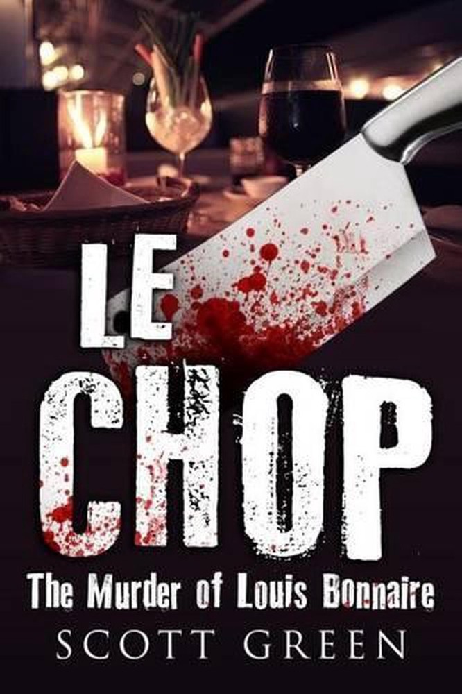 Le Chop: The Murder of Louis Bonnaire by Scott Green (English) Paperback Book