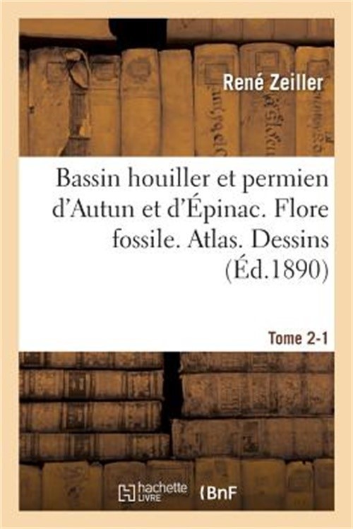Bassin Houiller Et Permien d'Autun Et d'�pinac. Flore Fossile Atlas Tome 2-1 (Pa