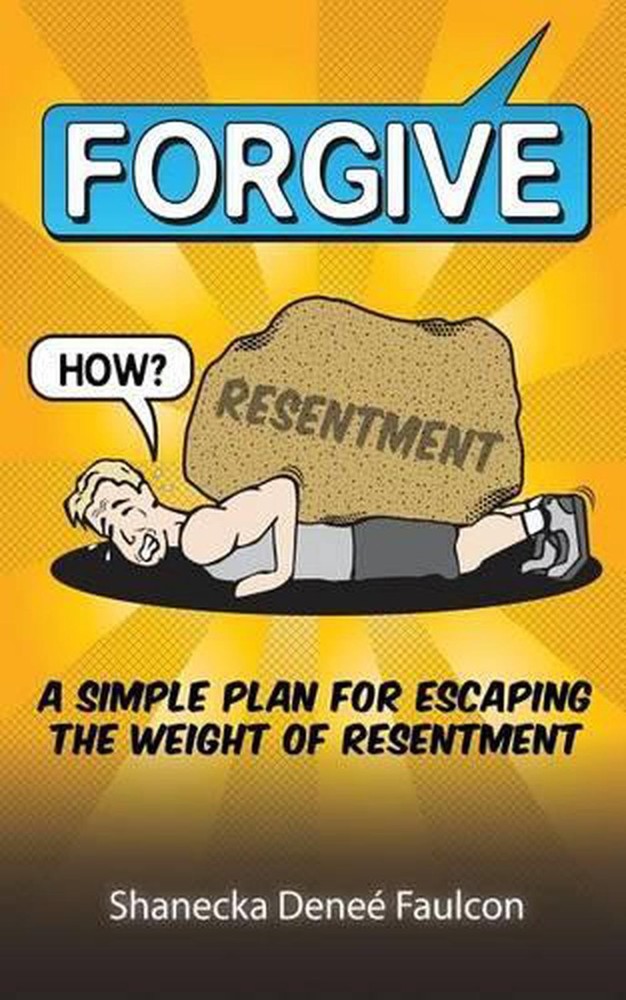 Forgive... How?: A Simple Plan for Escaping the Weight of Resentment by Shanecka