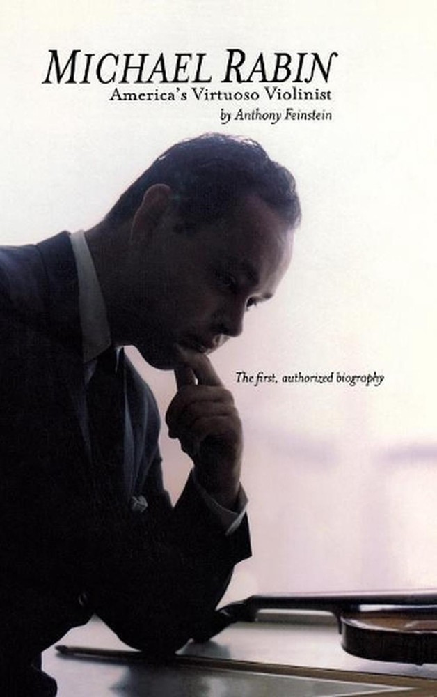 Michael Rabin: America's Virtuoso Violinist by Anthony Feinstein (English) Hardc