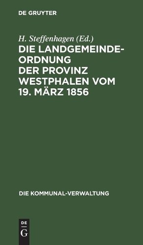 Die Landgemeinde-Ordnung Der Provinz Westphalen Vom 19. März 1856 (Hardback)