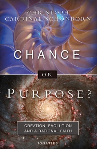 Chance or Purpose?: Creation, Evolution, and a Rational Faith by Schoenborn