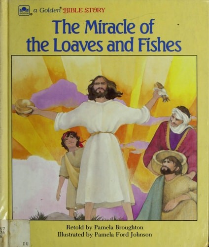 The Miracle of the Loaves and Fishes (A Golden Bible Story) by Pamela Broughton,