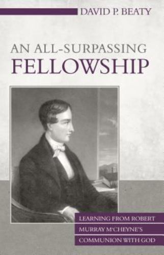 An All-Surpassing Fellowship: Learning from Robert Murray m'Cheyne's...by Beaty, David P. | PB | VeryGood