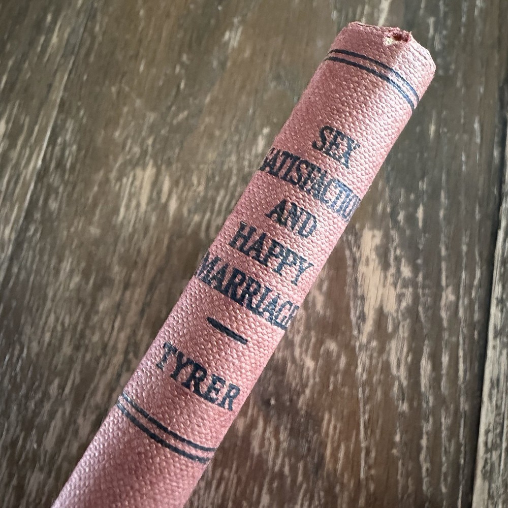 Sex Satisfaction and Happy Marriage by Alfred H. Tyrer Vintage Sex Book