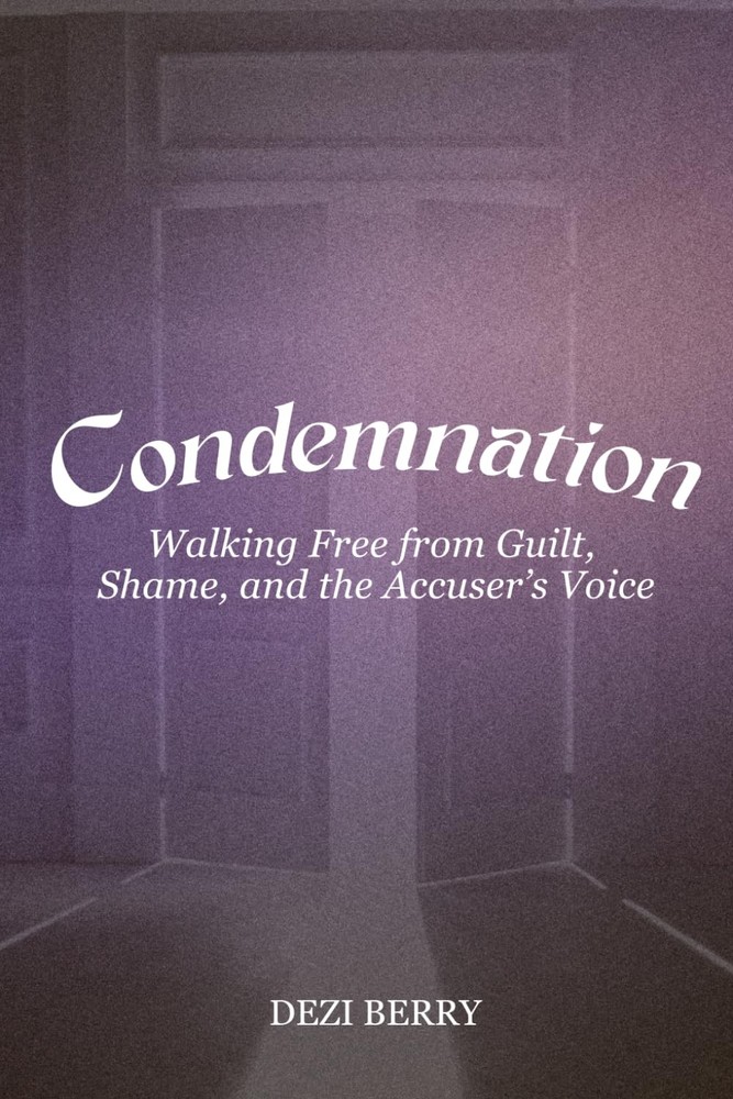 Condemnation: Walking Free from Guilt, Shame, and the Accuser's Voice