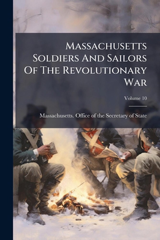 Massachusetts Soldiers And Sailors Of The Revolutionary War by Massachusetts Off