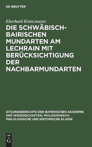 Eberhard Kranzm Die Schwäbisch-Bairischen Mundarten Am Lechrain Mit B (Hardback)