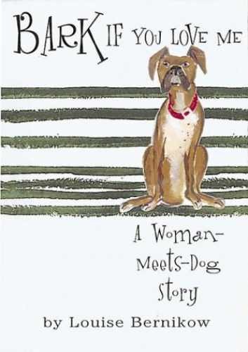 Bark If You Love Me: A - Hardcover, by Bernikow Louise - Very Good b