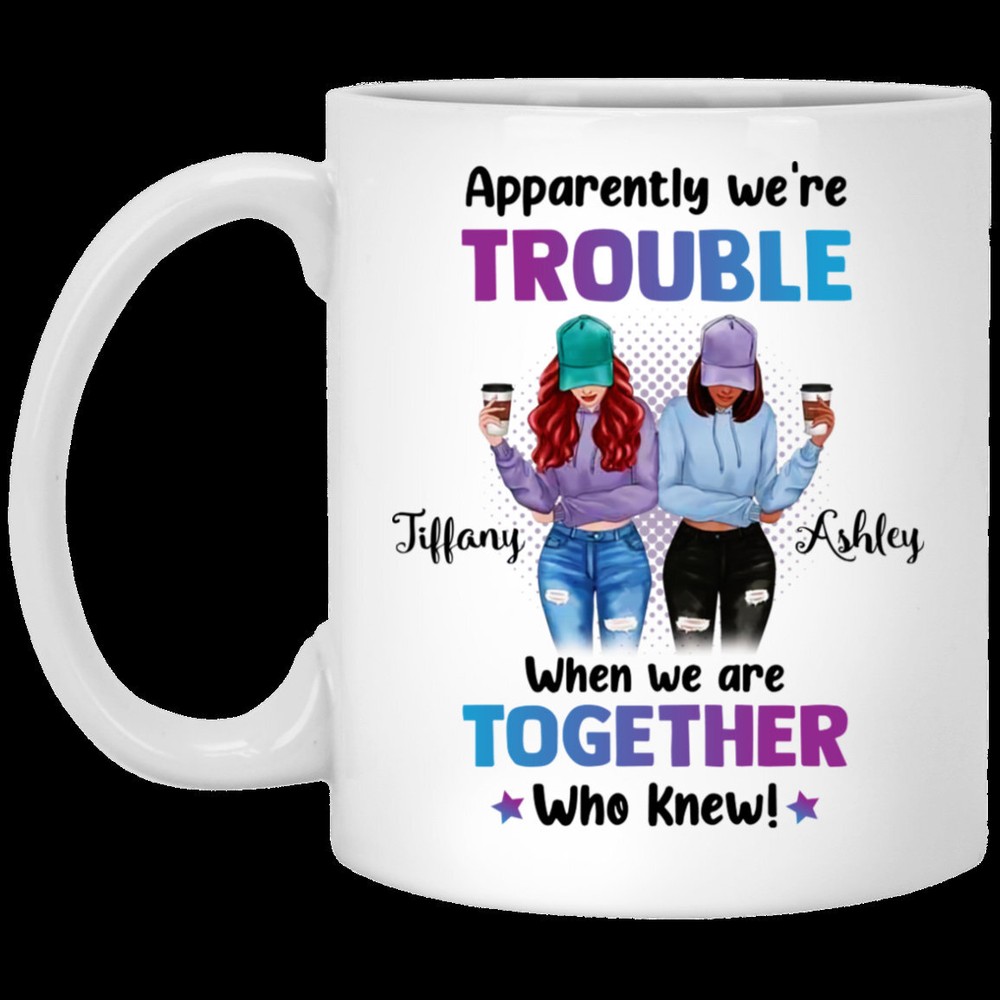 Trendy Mug Personalized Best Friends Apparently We’re Trouble When We Are