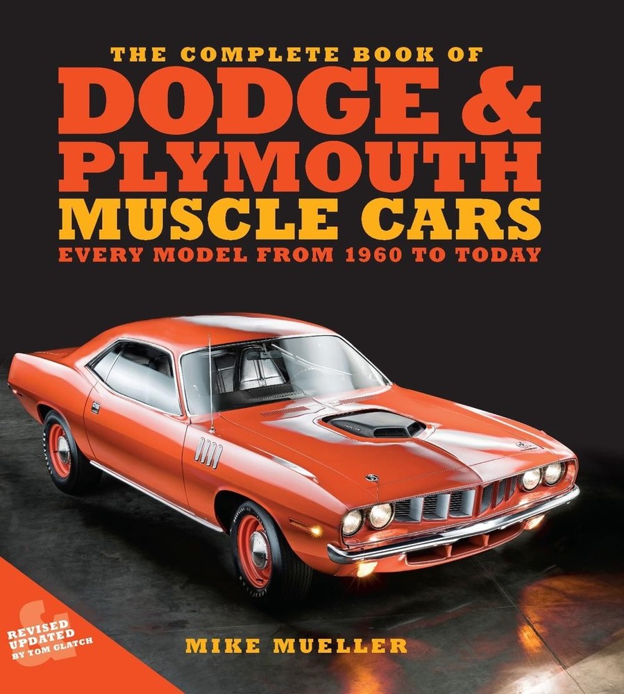 The Complete Book of Dodge and Plymouth Muscle Cars: Every Model from 1960 to To
