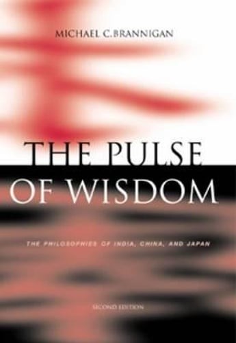 The Pulse of Wisdom: The Philosophies of India, China, and Japan by Brannigan