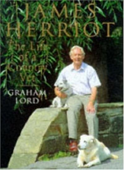James Herriot - The Life Of A Country Vet By Graham Lord