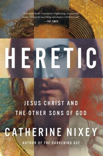 Heretic: Jesus Christ and the Other Sons of God by Catherine Nixey: Used