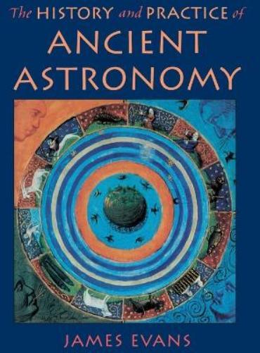 James Evans The History and Practice of Ancient Astronomy (Hardback)