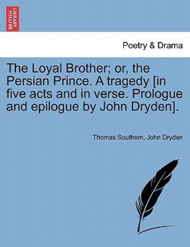 Loyal Brother; Or, the Persian Prince. a Tragedy [In Five Acts and in Verse. ...