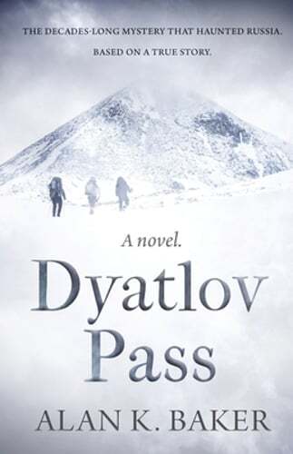 Dyatlov Pass: Based on the true story that haunted Russia by Alan Baker: New
