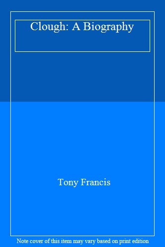 Clough: A Biography By Tony Francis. 9780091740627