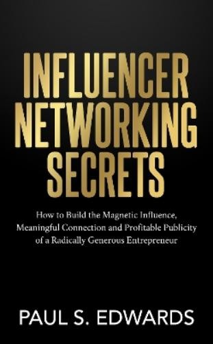 Paul S. Edwards Influencer Networking Secrets (Paperback)Another great item from Rarewaves USA | Free delivery!