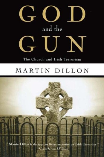 God and the Gun : The Church and Irish Terrorism, Paperback by Dillon, Martin...